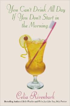 You Can't Drink All Day If You Don't Start in the Morning by Celia Rivenbark - Fairly Southern